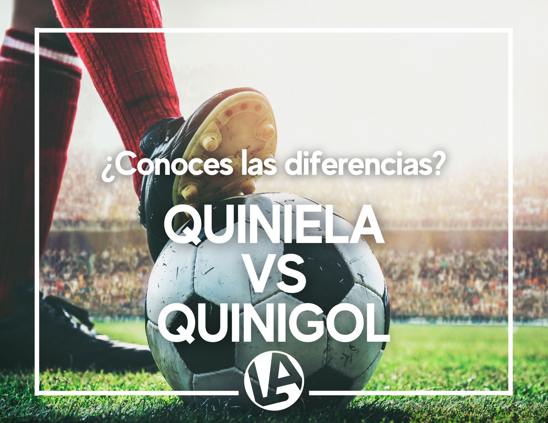 ⚽ ¿Conoces las diferencias entre La Quiniela y el Quinigol? Te las explicamos aquí - Loteria Anta