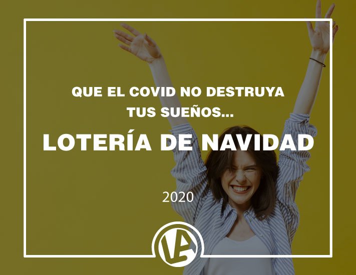 Que el COVID no destruya tus sueños: Lotería de Navidad 2020 - Loteria Anta