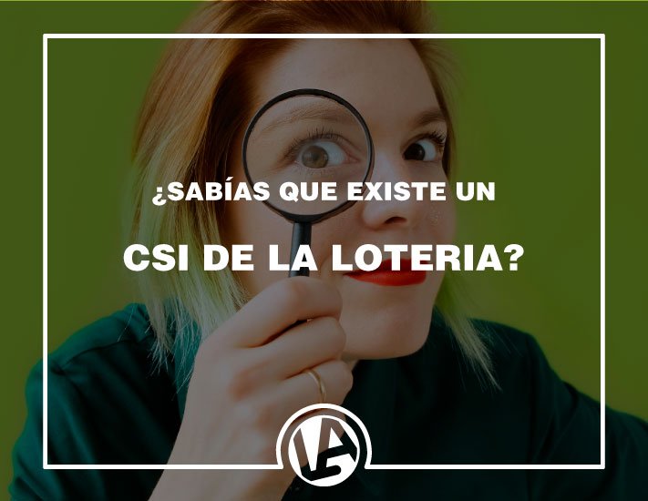 ¿Sabías que hay un CSI para la lotería? - Loteria Anta